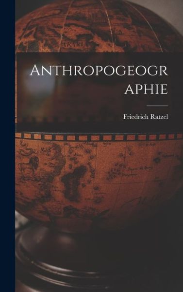 Cover for Friedrich Ratzel · Anthropogeographie (Buch) (2022)