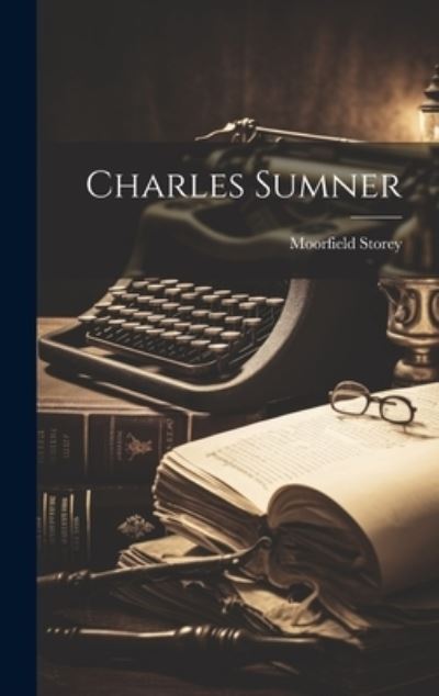 Cover for Moorfield Storey · Charles Sumner (Book) (2023)