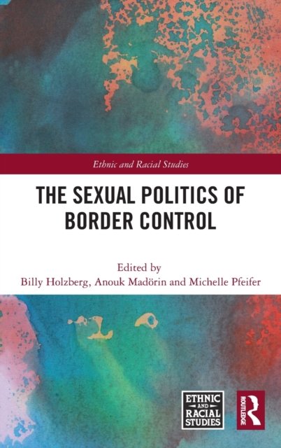 Cover for Holzberg, Billy (King's College London) · The Sexual Politics of Border Control - Ethnic and Racial Studies (Gebundenes Buch) (2022)