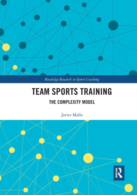 Cover for Javier Mallo · Team Sports Training: The Complexity Model - Routledge Research in Sports Coaching (Paperback Book) (2022)