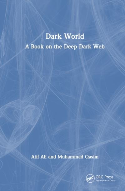 Cover for Atif Ali · Dark World: A Book on the Deep Dark Web (Innbunden bok) (2023)