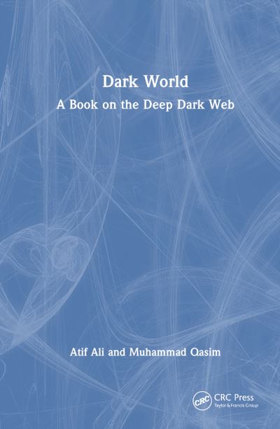 Cover for Atif Ali · Dark World: A Book on the Deep Dark Web (Hardcover bog) (2023)