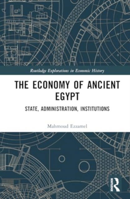 Cover for Mahmoud Ezzamel · The Economy of Ancient Egypt: State, Administration, Institutions - Routledge Explorations in Economic History (Hardcover Book) (2024)