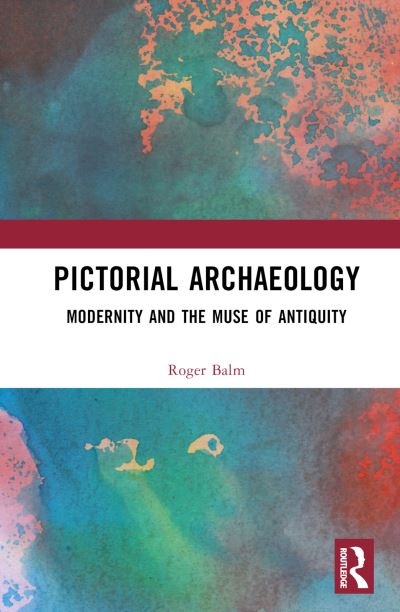 Cover for Balm, Roger (Rutgers University, USA) · Pictorial Archaeology: Modernity and the Muse of Antiquity (Hardcover Book) (2024)