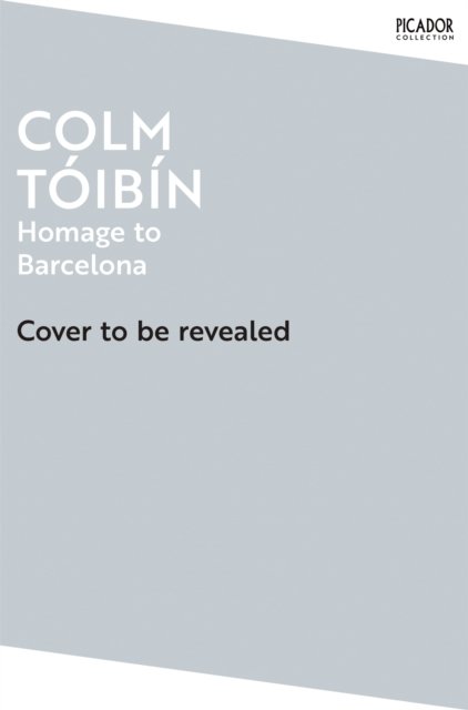 Homage to Barcelona - Colm Toibin - Kirjat - Pan Macmillan - 9781035054879 - torstai 27. maaliskuuta 2025