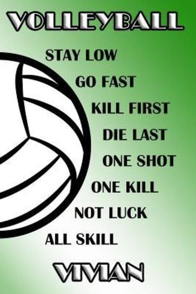 Volleyball Stay Low Go Fast Kill First Die Last One Shot One Kill Not Luck All Skill Vivian - Shelly James - Livros - Independently Published - 9781070109879 - 24 de maio de 2019