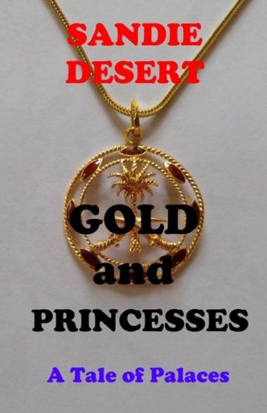 Cover for Sandie Desert · Gold and Princesses A Tale of Palaces (Paperback Book) (2019)