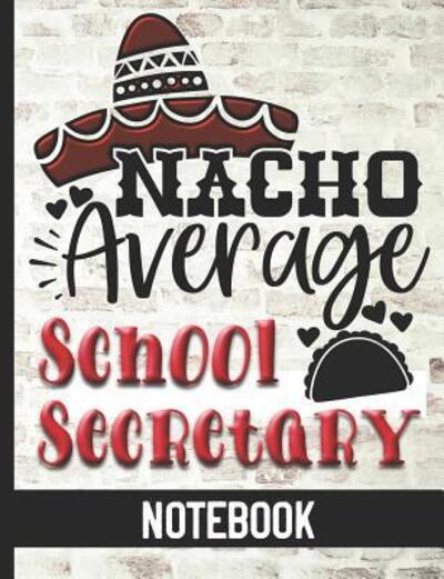 Nacho Average School Secretary - Notebook - Hj Designs - Books - Independently Published - 9781078468879 - July 6, 2019