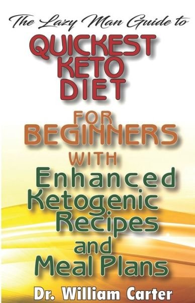 Lazy Man Guide to Quickest Keto Diets for Beginners with Enhanced Ketogenic Recipes and Meal Plans - William Carter - Books - Independently Published - 9781081693879 - September 12, 2019
