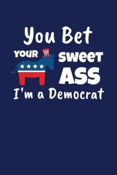 Cover for Pansy D Price · You Bet Your Sweet Ass I'm A Democrat (Pocketbok) (2019)