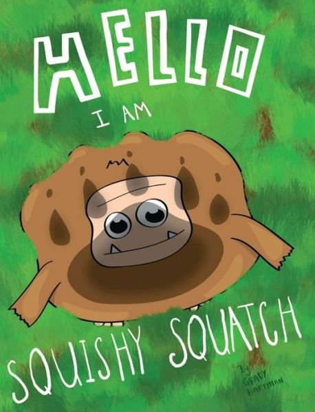 Cover for Grady Hartman · Hello, I Am Squishy Squatch (Innbunden bok) (2020)
