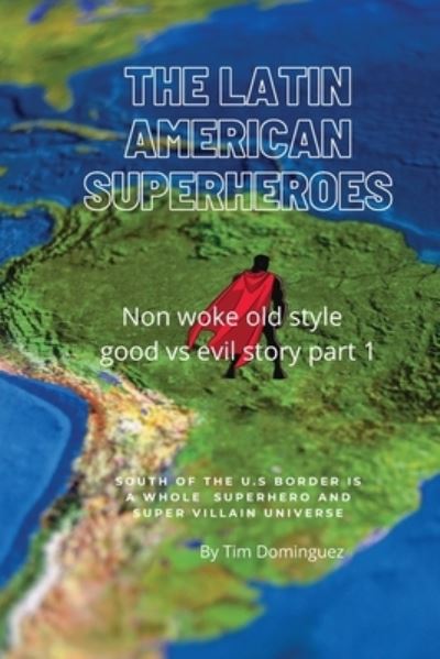 Cover for Timothy M Dominguez · The Latin American Superheroes (Paperback Book) (2021)