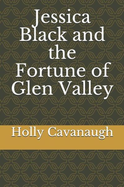 Cover for Holly Cavanaugh · Jessica Black and the Fortune of Glen Valley (Paperback Book) (2019)