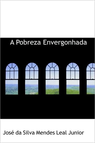 A Pobreza Envergonhada - José Da Silva Mendes Leal Junior - Livres - BiblioLife - 9781103153879 - 28 janvier 2009