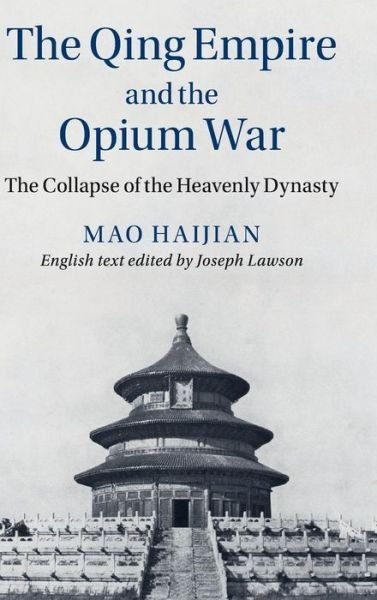 Cover for Haijian Mao · The Qing Empire and the Opium War: The Collapse of the Heavenly Dynasty - The Cambridge China Library (Hardcover Book) (2016)
