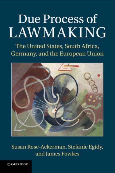 Cover for Rose-Ackerman, Susan (Yale University, Connecticut) · Due Process of Lawmaking: The United States, South Africa, Germany, and the European Union (Paperback Bog) (2018)