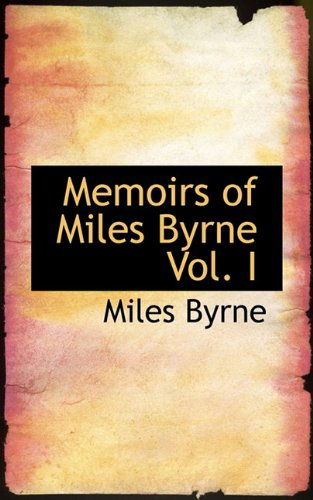 Cover for Miles Byrne · Memoirs of Miles Byrne Vol. I (Paperback Book) (2009)