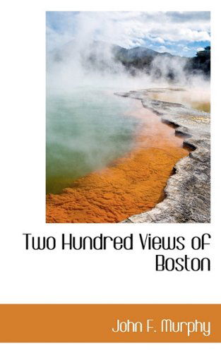 Two Hundred Views of Boston - John F. Murphy - Kirjat - BiblioLife - 9781117419879 - keskiviikko 25. marraskuuta 2009