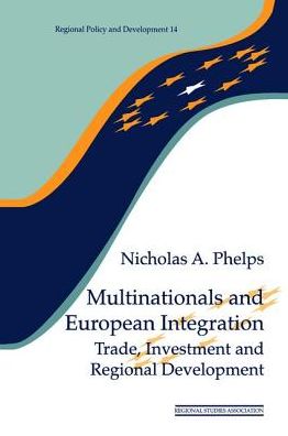 Cover for Nicholas A. Phelps · Multinationals and European Integration: Trade, Investment and Regional Development - Regions and Cities (Hardcover Book) (2017)