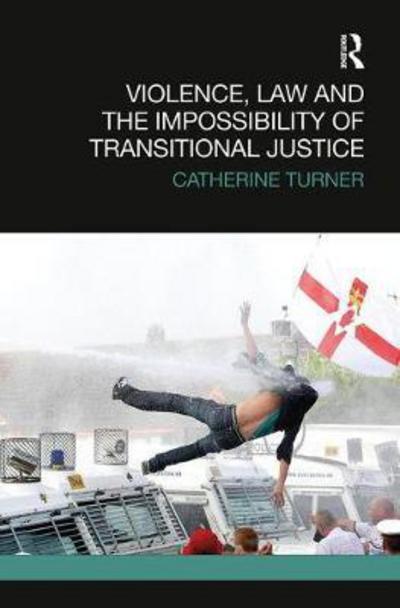 Cover for Catherine Turner · Violence, Law and the Impossibility of Transitional Justice - Transitional Justice (Paperback Book) (2018)