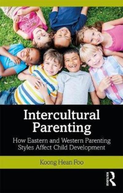 Cover for Koong Hean Foo · Intercultural Parenting: How Eastern and Western Parenting Styles Affect Child Development (Taschenbuch) (2019)