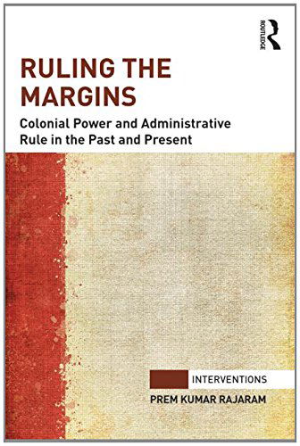 Cover for Rajaram, Prem Kumar (Central European University, Hungary.) · Ruling the Margins: Colonial Power and Administrative Rule in the Past and Present - Interventions (Hardcover Book) (2014)