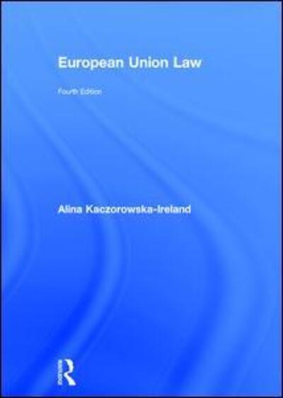 Cover for Kaczorowska-Ireland, Alina (University of the West Indies, Barbados) · European Union Law (Hardcover Book) (2016)