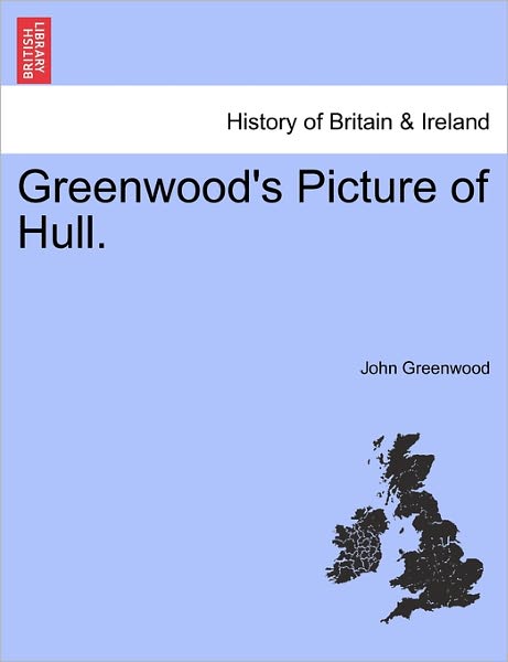 Cover for John Greenwood · Greenwood's Picture of Hull. (Taschenbuch) (2011)