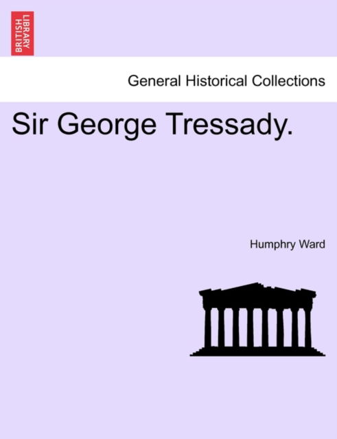 Sir George Tressady. - Humphry Ward - Książki - British Library, Historical Print Editio - 9781241226879 - 17 marca 2011