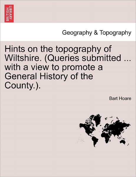 Cover for Bart Hoare · Hints on the Topography of Wiltshire. (Queries Submitted ... with a View to Promote a General History of the County.). (Paperback Book) (2011)