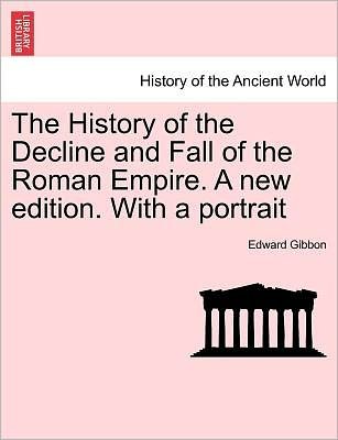 Cover for Edward Gibbon · The History of the Decline and Fall of the Roman Empire. a New Edition. with a Portrait (Paperback Book) (2011)