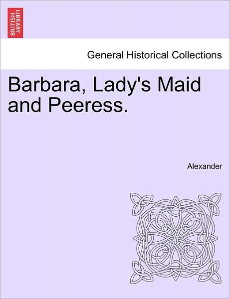Cover for David Alexander · Barbara, Lady's Maid and Peeress. (Taschenbuch) (2011)