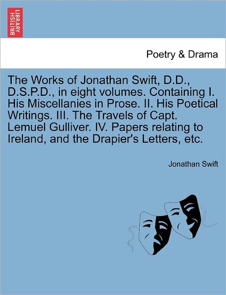 Cover for Jonathan Swift · The Works of Jonathan Swift, D.D., D.S.P.D., in Eight Volumes. Containing I. His Miscellanies in Prose. II. His Poetical Writings. III. the Travels of Capt. Lemuel Gulliver. IV. Papers Relating to Ireland, and the Drapier's Letters, Etc. Volume VIII. (Paperback Book) (2011)