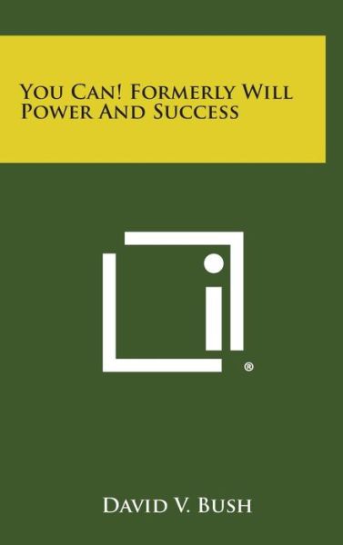 Cover for David V Bush · You Can! Formerly Will Power and Success (Hardcover bog) (2013)