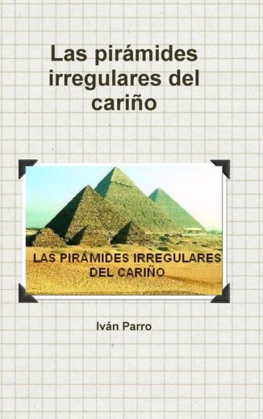 Cover for Iván Parro · Las pir+mides irregulares del cari-o (Hardcover Book) (2014)