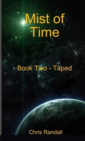 Mist of Time - Book Two - Taped - Chris Randall - Livros - Lulu Press, Inc. - 9781326990879 - 8 de abril de 2017