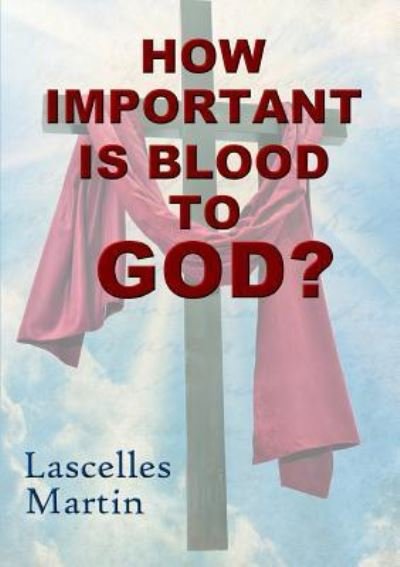 Cover for Lascelles Martin · How Important is Blood to God? (Paperback Book) (2017)