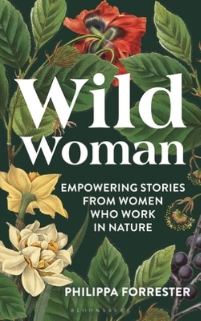 Cover for Philippa Forrester · Wild Woman: Empowering Stories from Women who Work in Nature (Hardcover Book) [Unabridged edition] (2024)