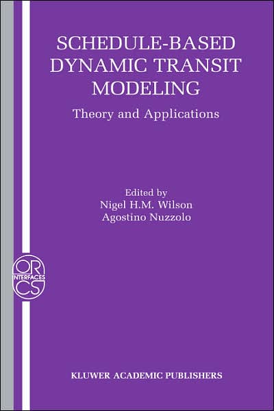 Cover for Nigel H M Wilson · Schedule-Based Dynamic Transit Modeling: Theory and Applications - Operations Research / Computer Science Interfaces Series (Hardcover Book) [2004 edition] (2003)