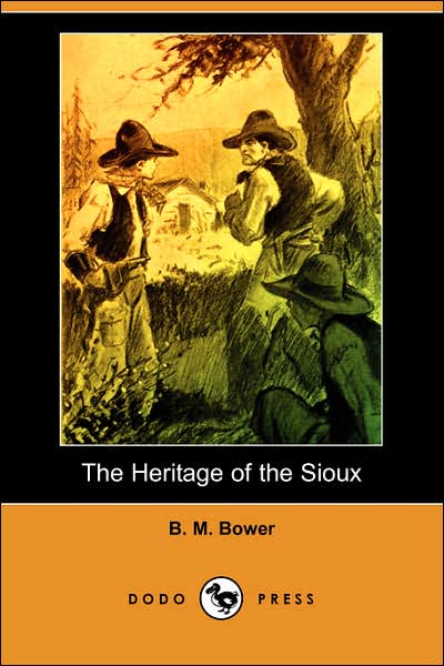 Cover for B. M. Bower · The Heritage of the Sioux (Dodo Press) (Paperback Book) (2007)