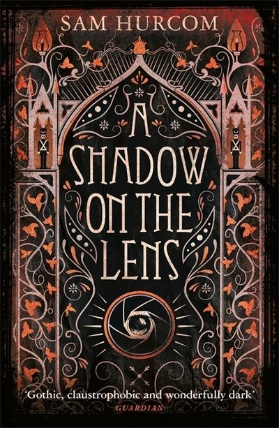 Cover for Sam Hurcom · A Shadow on the Lens: The most Gothic, claustrophobic, wonderfully dark thriller to grip you this year (Paperback Book) (2020)