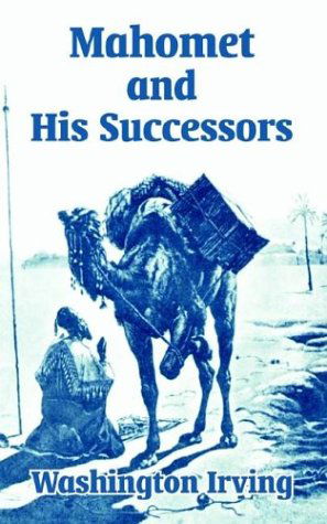 Mahomet and His Successors - Washington Irving - Books - University Press of the Pacific - 9781410206879 - July 12, 2003