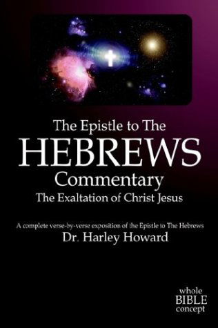 Cover for Harley Howard · The Epistle to the Hebrews Commentary: the Exaltation of Christ Jesus (Paperback Book) (2003)