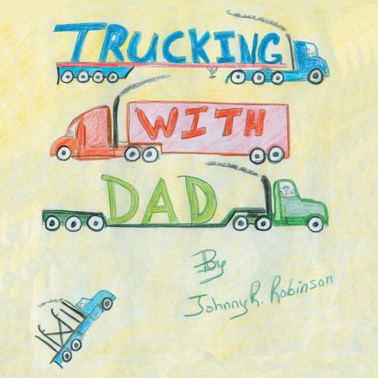 Cover for Johnny R. Robinson · Trucking With Dad (Paperback Book) (2007)