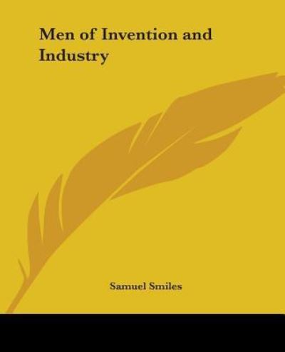 Men of Invention and Industry - Samuel Jr. Smiles - Books - Kessinger Publishing, LLC - 9781419133879 - June 17, 2004