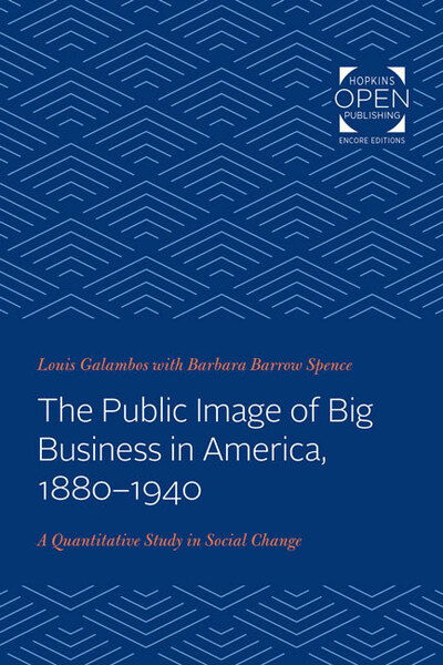 Cover for Galambos, Louis (The Johns Hopkins University) · The Public Image of Big Business in America, 1880-1940: A Quantitative Study in Social Change (Paperback Book) (2020)