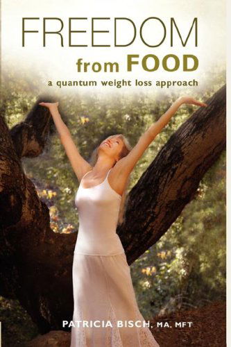 Cover for Patricia Bisch · Freedom from Food; a Quantum Weight Loss Approach (Gebundenes Buch) (2008)