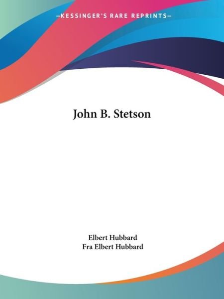 Cover for Fra Elbert Hubbard · John B. Stetson (Paperback Book) (2005)