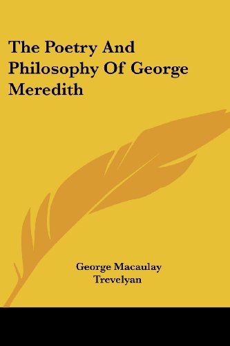 The Poetry and Philosophy of George Meredith - George Macaulay Trevelyan - Books - Kessinger Publishing, LLC - 9781428605879 - May 15, 2006