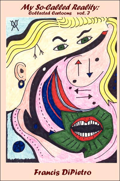 Cover for Francis Dipietro · My So-called Reality: Collected Cartoons, Vol. I (Paperback Book) (2007)
